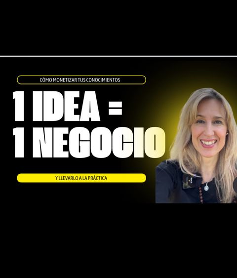 TIENES UNA IDEA, TIENES UN NEGOCIO! 