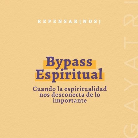 Bypass Espiritual: Cuando la espiritualidad nos desconecta de lo importante