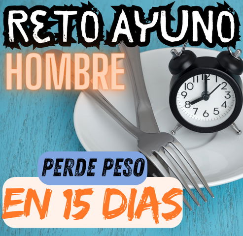 Reto AYUNO - PERDE PESO EN 15 DIAS - HOMBRE