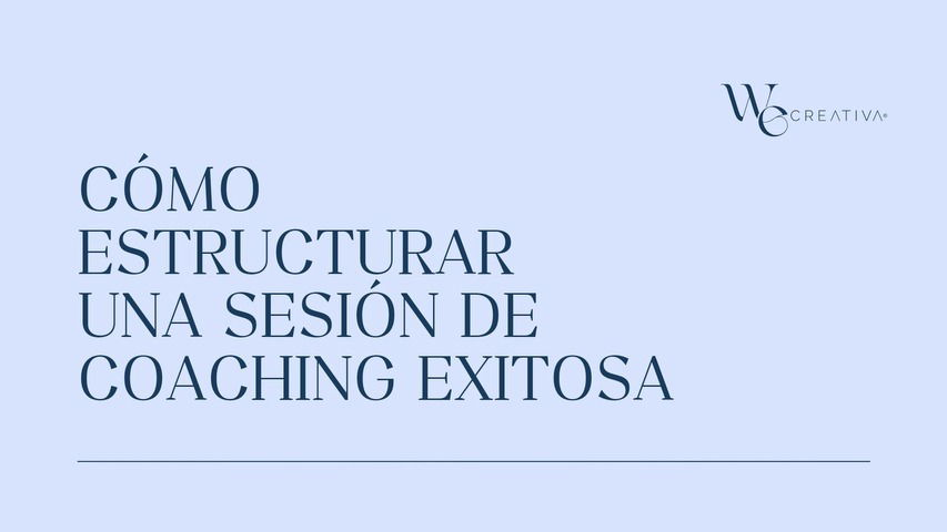 Cómo estructurar una Sesión de Coaching exitosa