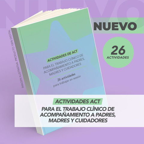 26 Actividades de ACT para el trabajo clínico con madres, padres y cuidadores