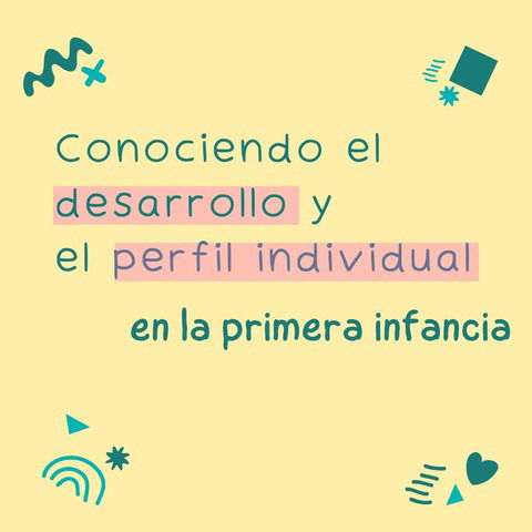 Conociendo el desarrollo y el perfil individual en la primera infancia