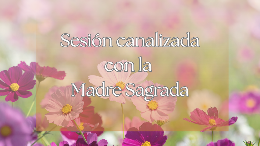 Sesión canalizada con la Madre Sagrada 