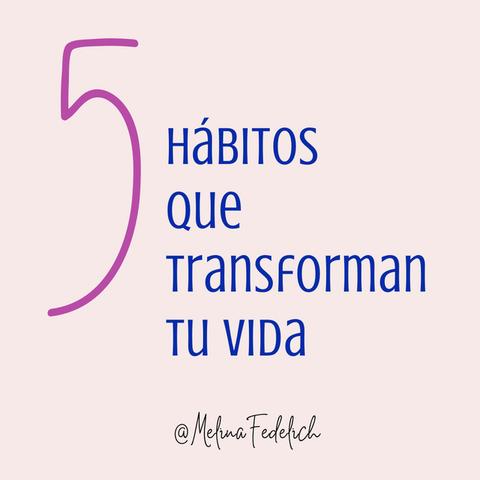 5 hábitos que TRANSFORMAN tu vida