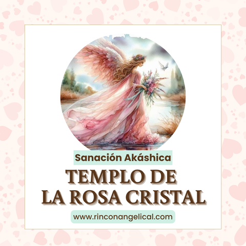 Sanación Akáshica en el TEMPLO DE LA ROSA CRISTAL