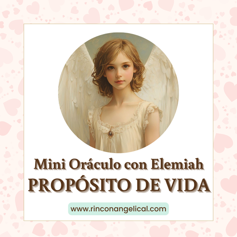 Mini Oráculo REGRESANDO AL PROPÓSITO con el Ángel Elemiah