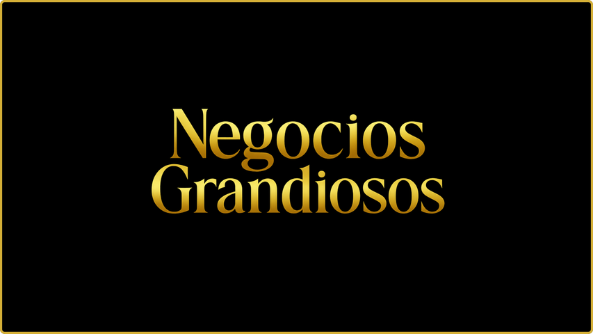 NEGOCIOS GRANDIOSOS