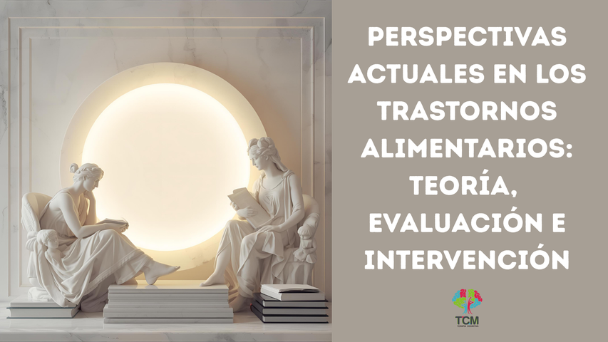 Perspectivas actuales en los Trastornos Alimentarios: Teoría, Evaluación e Intervención