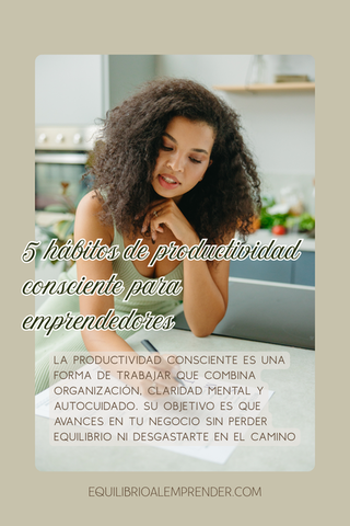 5 hábitos de productividad consciente para emprendedores