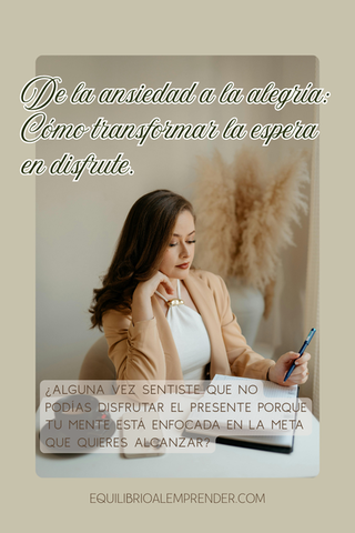 De la Ansiedad a la Alegría: Cómo Transformar la Espera en Disfrute