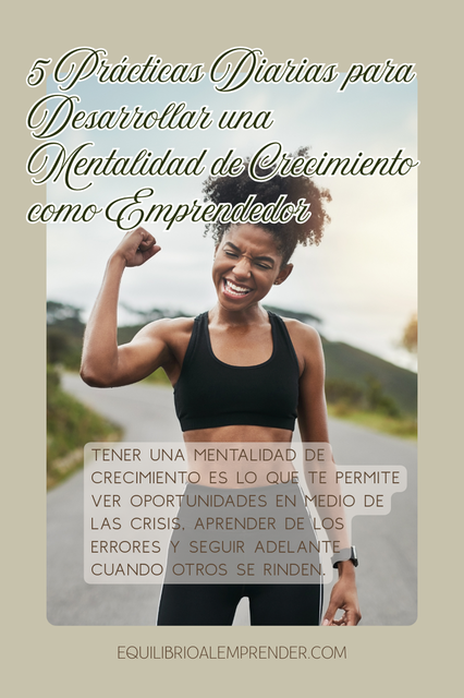 5 Prácticas Diarias para Desarrollar una Mentalidad de Crecimiento como Emprendedor