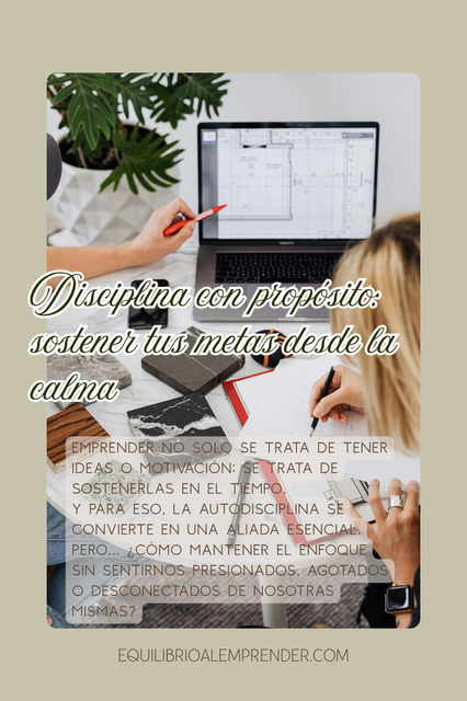 Disciplina con propósito: sostener tus metas desde la calma