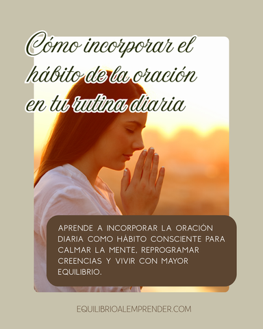 Cómo incorporar el hábito de la oración en tu rutina diaria