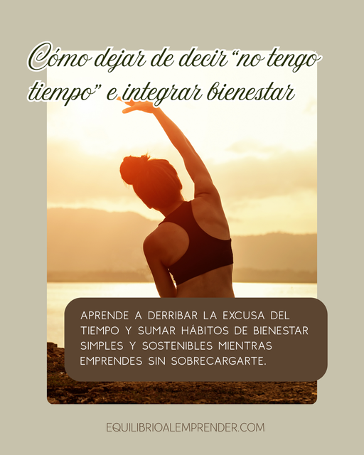 Cómo dejar de decir “no tengo tiempo” e integrar bienestar