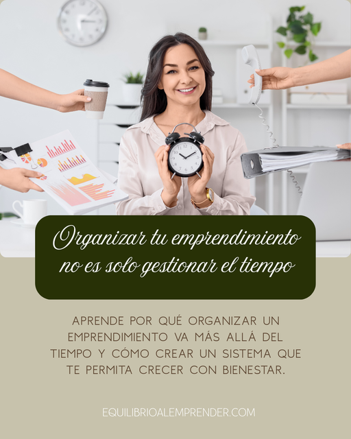 Organizar tu emprendimiento no es solo gestionar el tiempo
