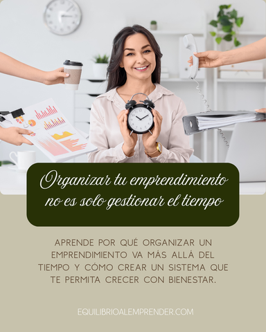 Organizar tu emprendimiento no es solo gestionar el tiempo