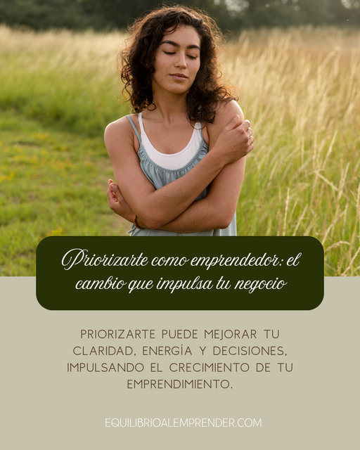 Priorizarte como emprendedor: el cambio que impulsa tu negocio