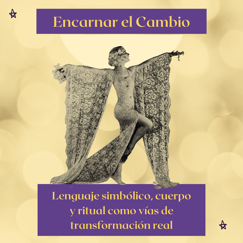 Encarnar el Cambio : Lenguaje Simbólico, Cuerpo y Ritual como vías de transformación
