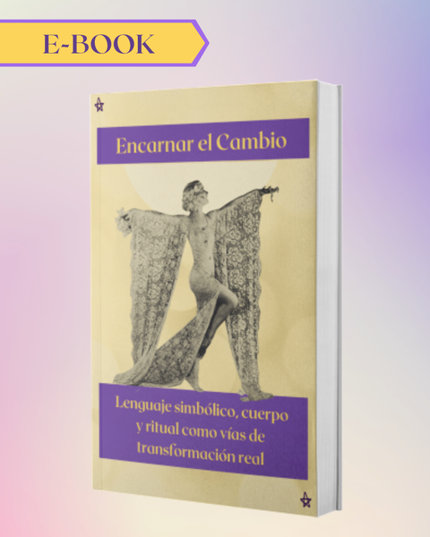 Encarnar el Cambio : Lenguaje Simbólico, Cuerpo y Ritual como vías de transformación