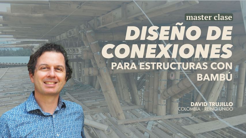 MASTER CLASE - DISEÑO DE CONEXIONES PARA ESTRUCTURAS CON BAMBÚ