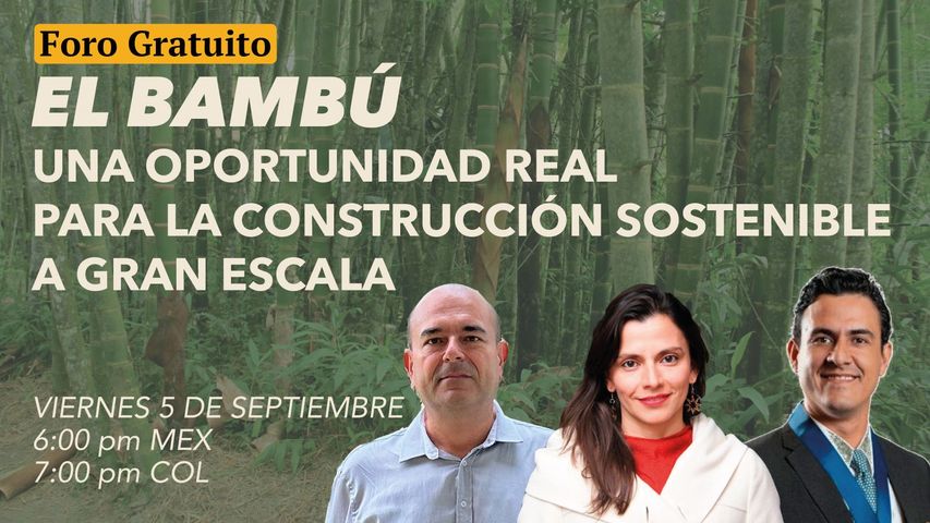 FORO - EL BAMBÚ: Una oportunidad real para la construcción sostenible a gran escala