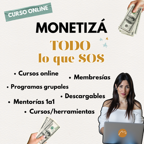 Monetiza Todo lo que Sos con Cursos, Programas, Mentorías, Membresías y Más