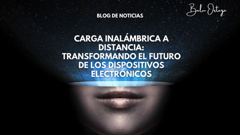 Carga inalámbrica a distancia: Transformando el futuro de los dispositivos electrónicos