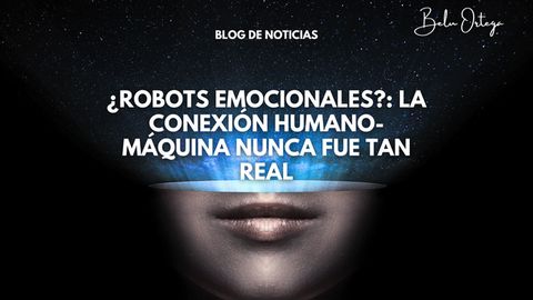 ¿Robots emocionales?: La conexión humano-máquina nunca fue tan real