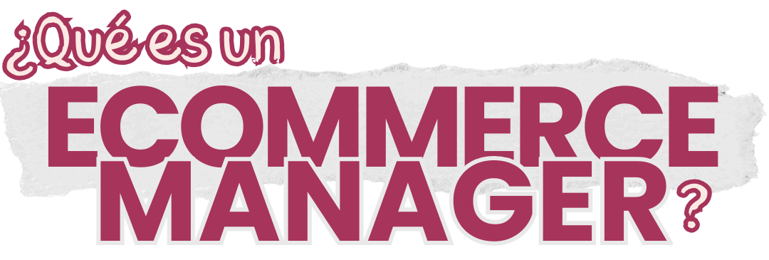 Qué es un Ecommerce Manager