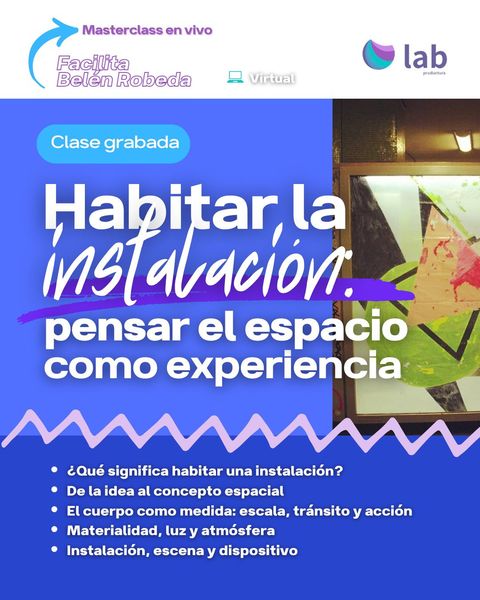 Masterclass: Habitar la instalación- pensar el espacio como experiencia