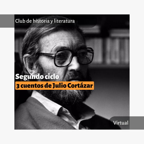 Club de historia y literatura: leer y escribir con 3 cuentos de Cortázar