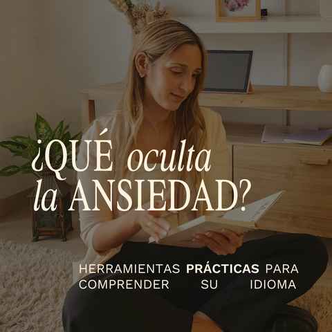 ¿Qué oculta la ansiedad? | Herramientas para comprender su idioma