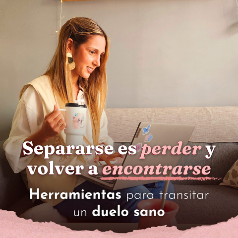 Separarse es perder y volver a encontrarse || Herramientas para transitar un duelo sano