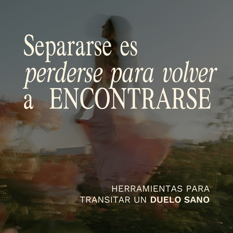Separarse es perderse y volver a encontrarse | Herramientas para transitar un duelo sano