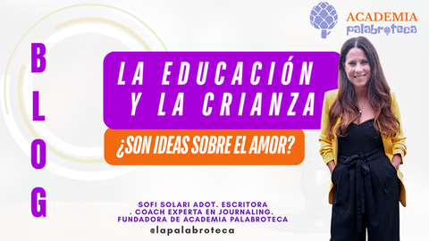 LA EDUCACIÓN Y LA CRIANZA ¿SON IDEAS SOBRE EL AMOR?