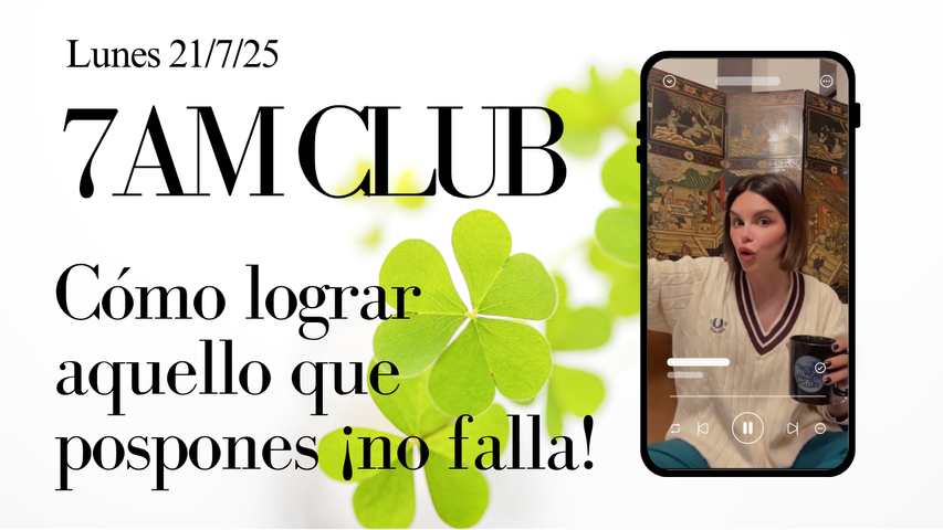 Cómo lograr aquello que pospones ¡no falla! (7am Club del 21/7/2025)