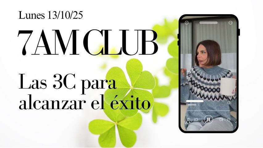 Las 3C para alcanzar el éxito (7am Club del 13/10/2025)