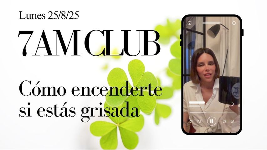 Cómo encenderte si estás grisada (7am Club del 25/8/2025)