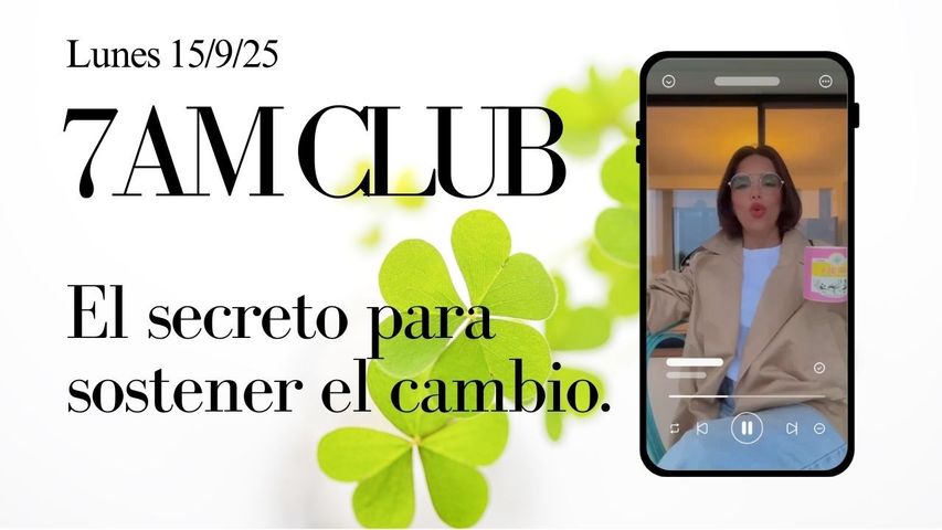 El secreto para sostener el cambio. (7am Club del 15/9/2025)