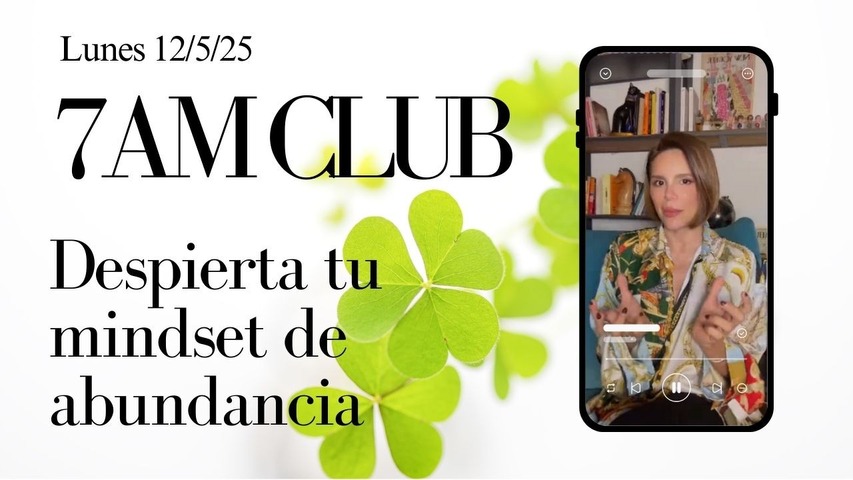 Despierta tu mindset de abundancia (7am Club del 12/5/2025)