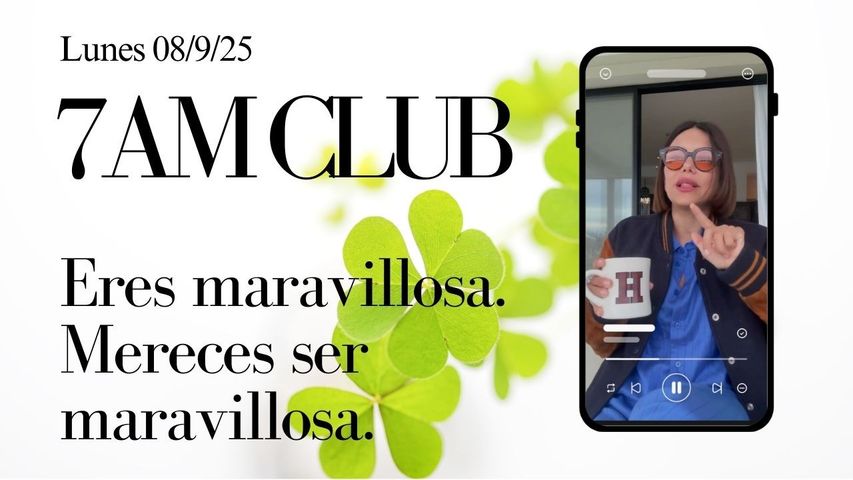 Eres maravillosa. Mereces ser maravillosa. Crea tu mundo. (7am Club del 8/9/2025)