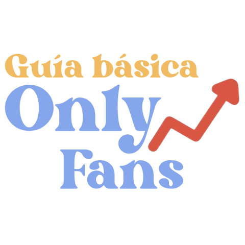 GUÍA BÁSICA GRATUITA DE ONLYFANS