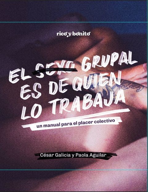 El sexo grupal es de quien lo trabaja - Un manual para el placer colectivo