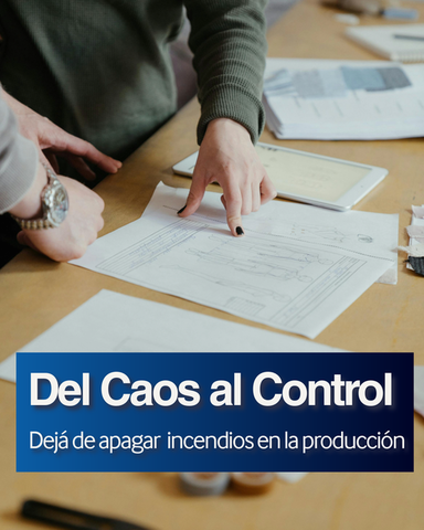 Del Caos al Control: Dejá de apagar incendios en la producción