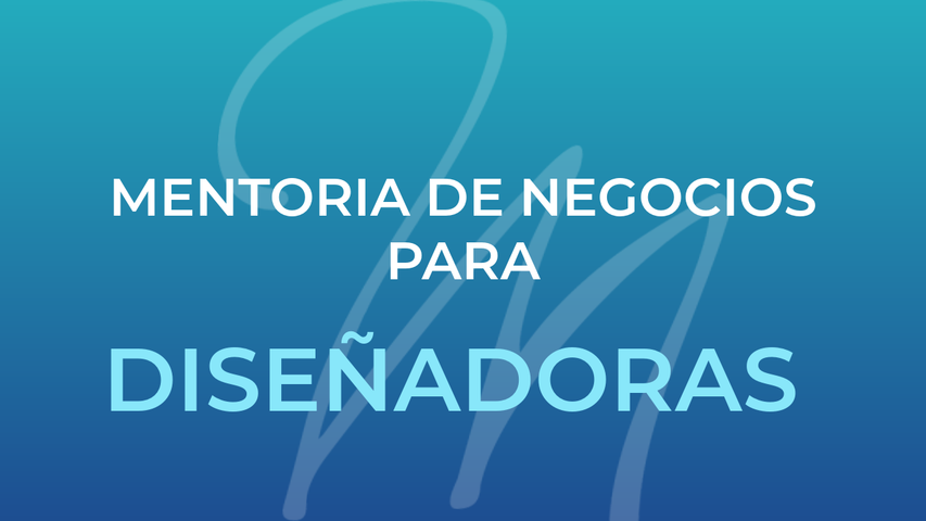 Mentoría de Negocios para Diseñadoras Independientes