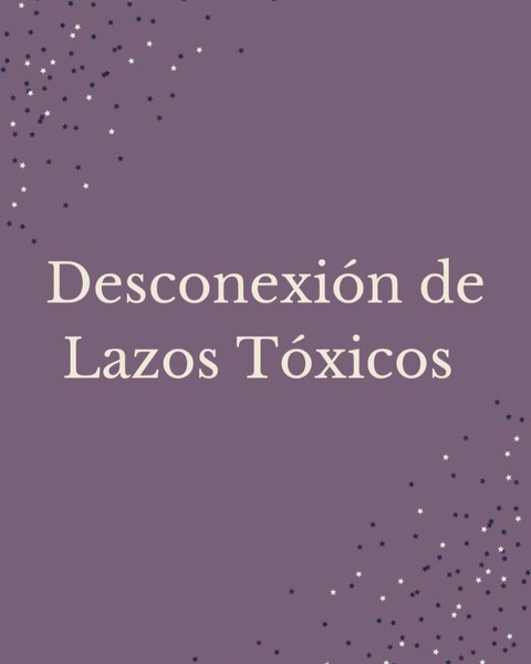 DESCONEXIÓN DE LAZOS TÓXICOS