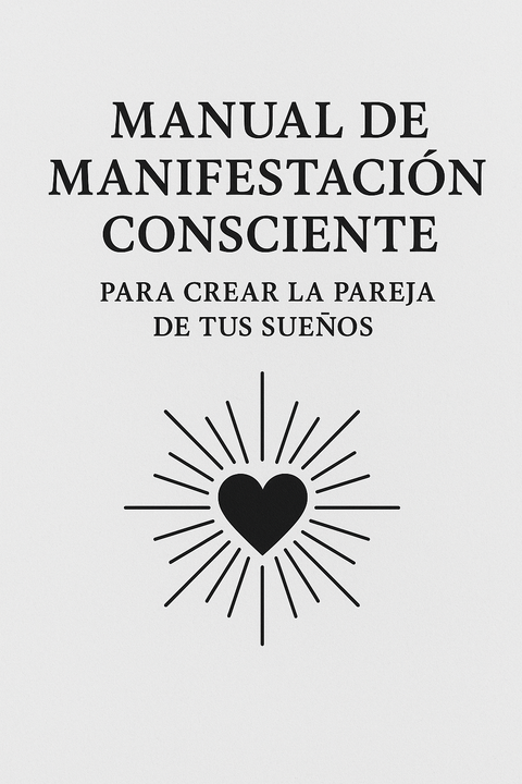 Manual de Manifestación Consciente para crear la pareja de tus sueños 