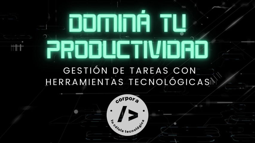 Dominá tu productividad: Gestión de tareas con herramientas tecnológicas