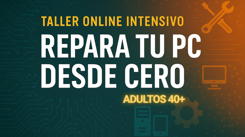 CURSO TALLER ONLINE - REPARA TU PC DESDE CERO 40+
