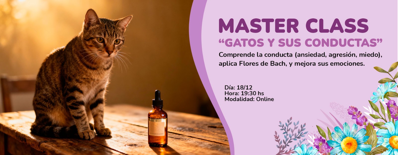 ¿Tu gato tiene comportamientos que te preocupan como agresividad, ansiedad, miedo, estrés o celos?  Inscríbete en nuestra Masterclass Gatos y Conductas y aprende las claves para una convivencia feliz y equilibrada.  Descubre cómo interpretar el lenguaje real de tu gato y el significado profundo de sus acciones. Además, conocerás la aplicación práctica de las Flores de Bach para gatos para armonizar sus emociones y reducir el estrés felino. Transforma tu hogar en un espacio de felicidad y equilibrio para ambos.